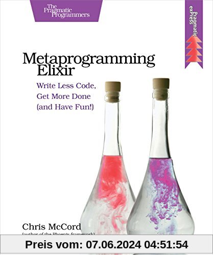 Metaprogramming Elixir: Write Less Code, Get More Done (and Have Fun!)